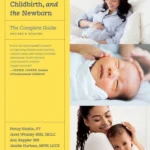 Pregnancy, Childbirth, and the Newborn_ The Complete Guide