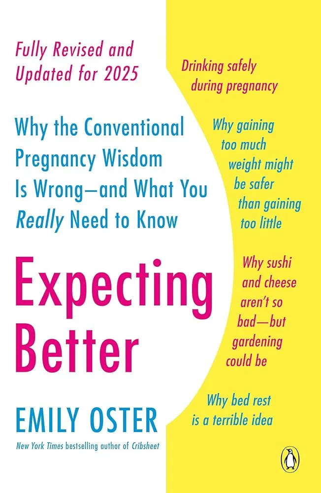 Expecting Better_ Why Conventional Pregnancy Wisdom Is Often Wrong—and What You Really Need to Know