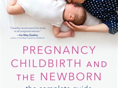 Pregnancy, Childbirth, and the Newborn The Complete Guide الحمل والولادة والمولود الجديد: الدليل الشامل Pregnancy, Childbirth, and the Newborn The Complete Guide