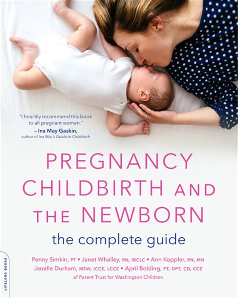 Pregnancy, Childbirth, and the Newborn The Complete Guide