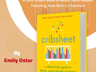 Cribsheet دليل المهد: إرشاد تربوي قائم على البيانات لتربية أكثر هدوءًا واسترخاءً من الولادة حتى سن ما قبل المدرسة Cribsheet – Emily Oster